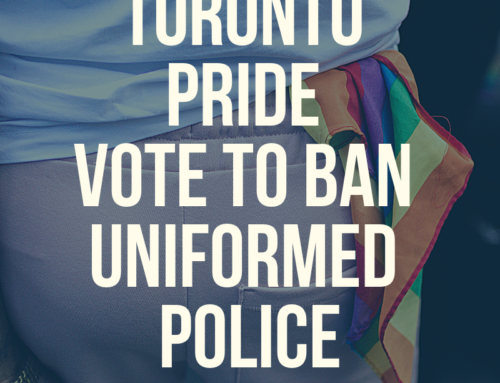 Toronto Pride – Vote to ban Uniformed Police Participation